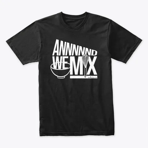 And We Mix - Sam The Cooking Guy Quote t-shirt - The Brooklyn Standard Quality