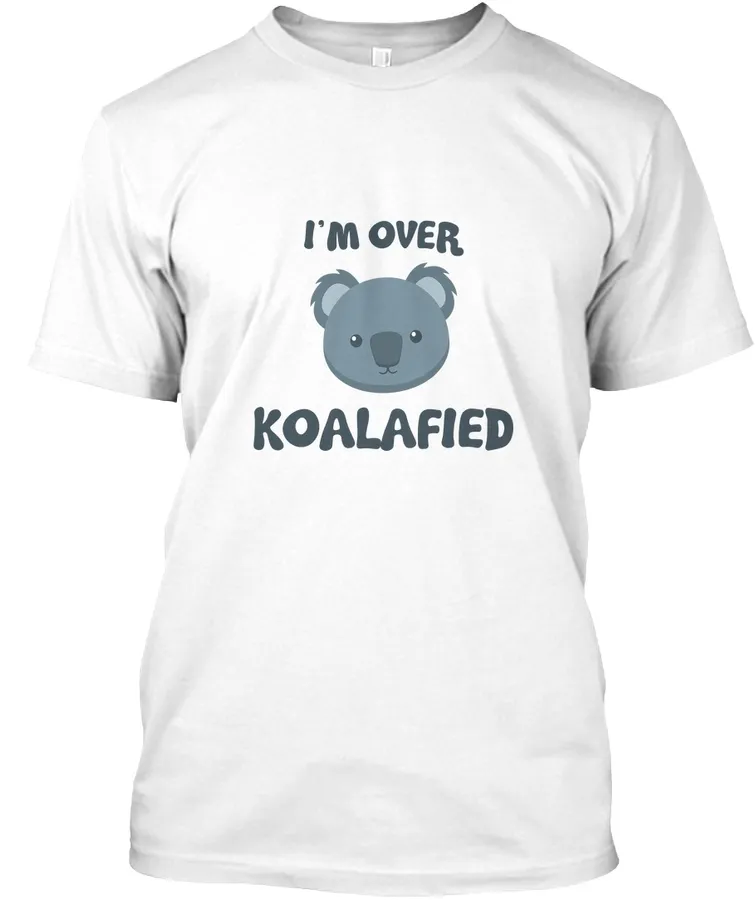Im Over Koalafied - Koala Bear t-shirt