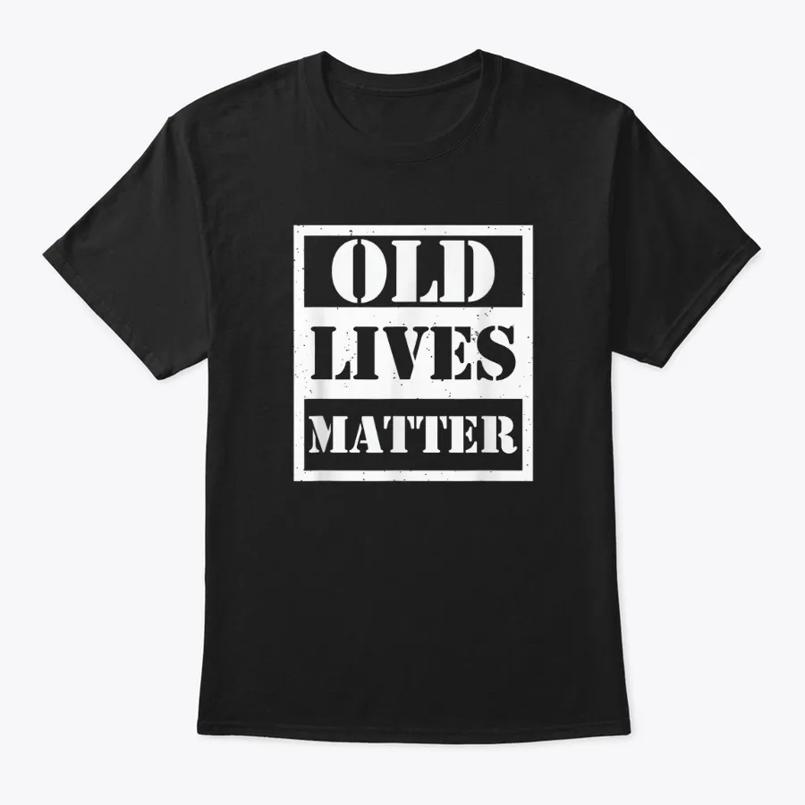 Old Lives Matter T-shirt t-shirt
