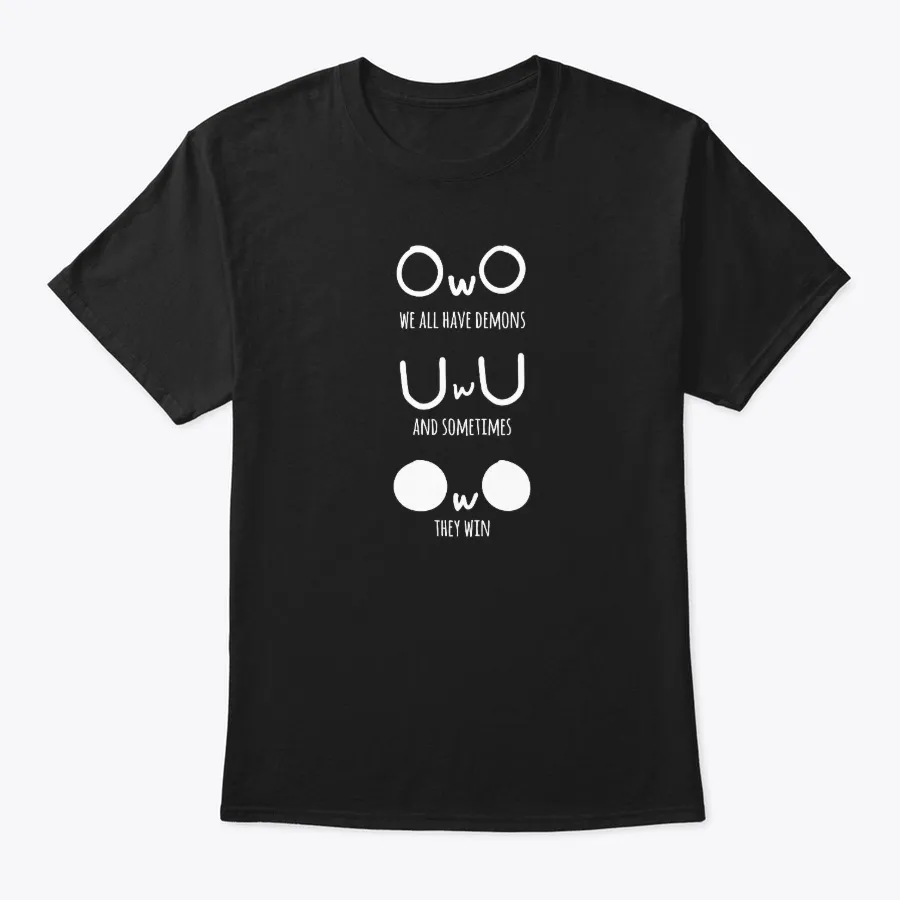 Owo Uwu We All Have Demons And Sometimes t-shirt