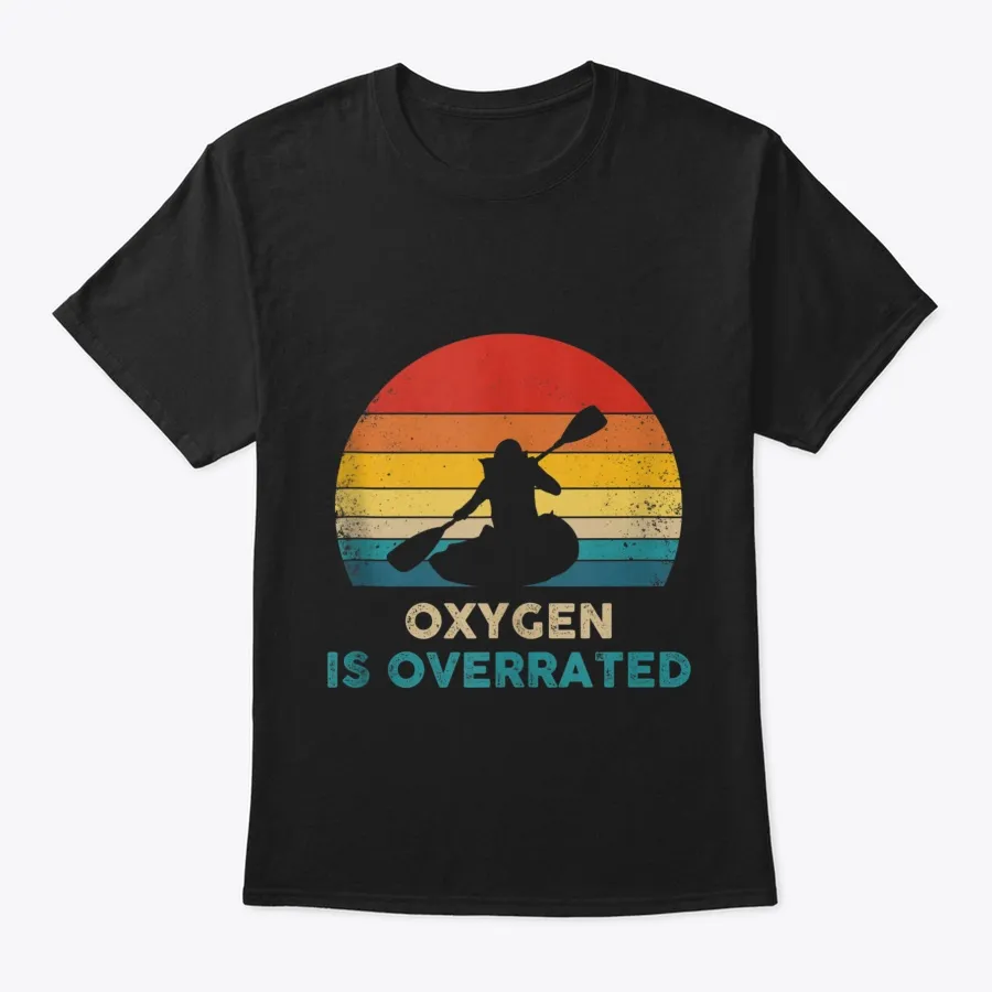Kayaking Oxygen Is Overrated Retro F t-shirt