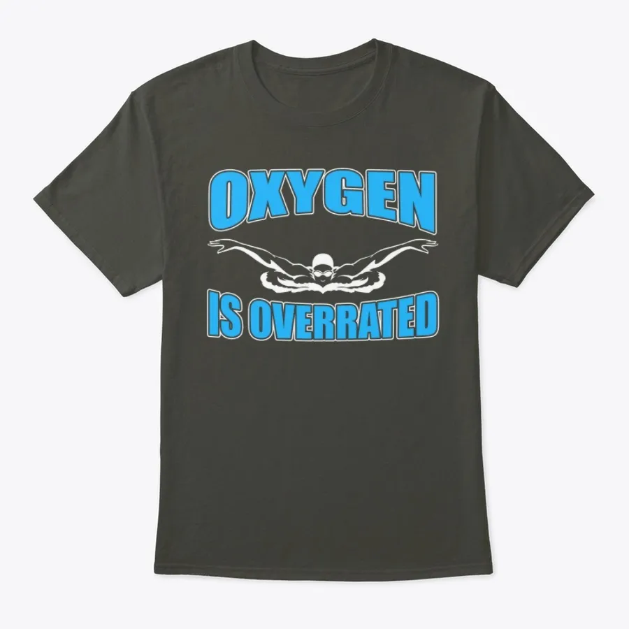 Oxygen Is Overrated Funny Swimming Team t-shirt
