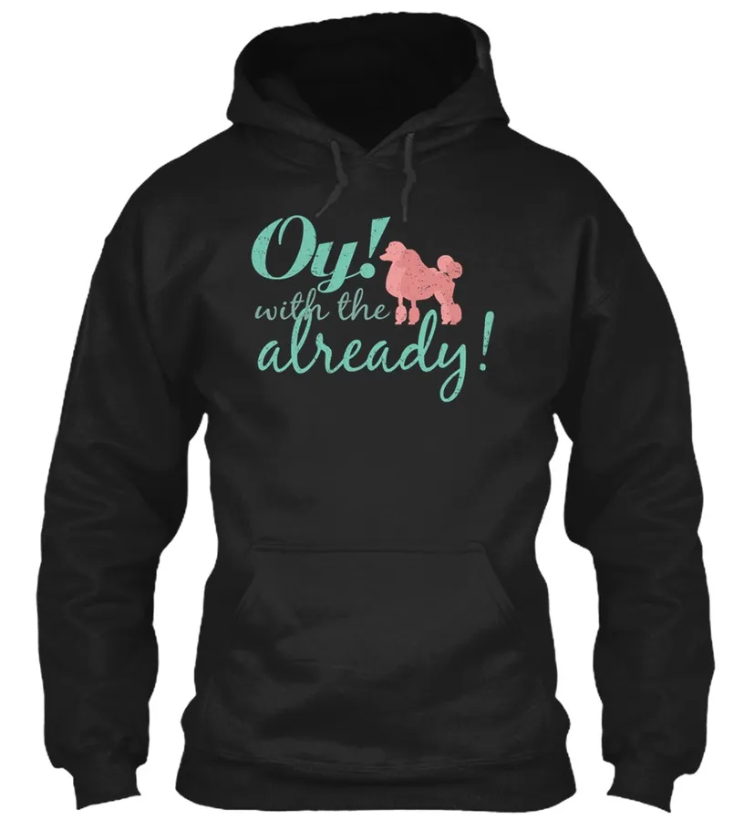 Oy With The Poodle Already t-shirt