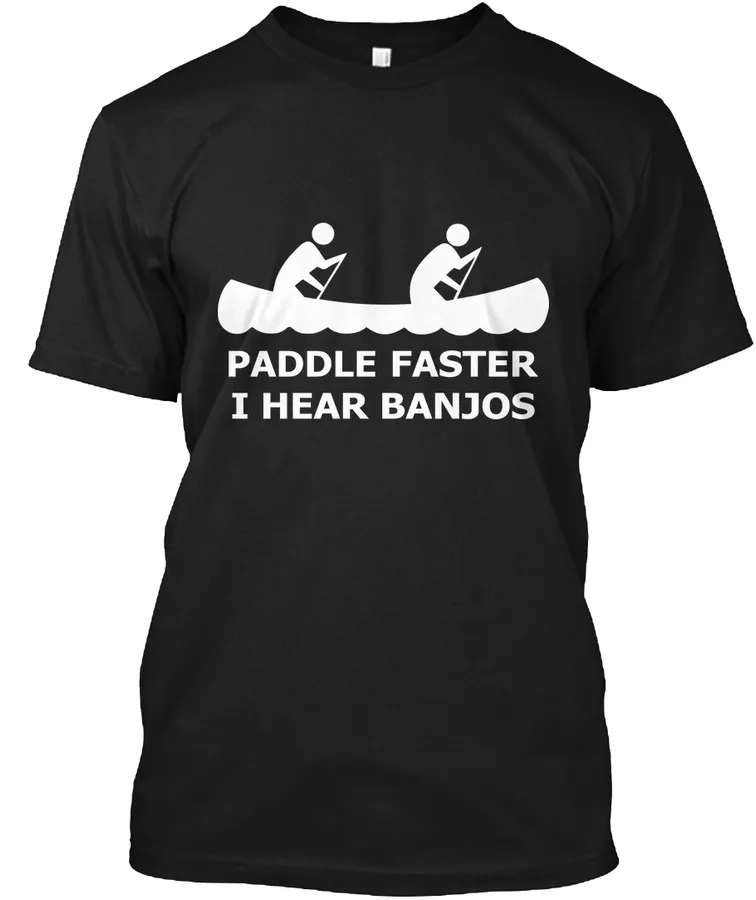 Paddle Faster I Hear Banjos t-shirt