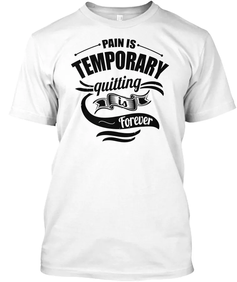 Pain Is Temporary Quitting Is Forever Gy t-shirt