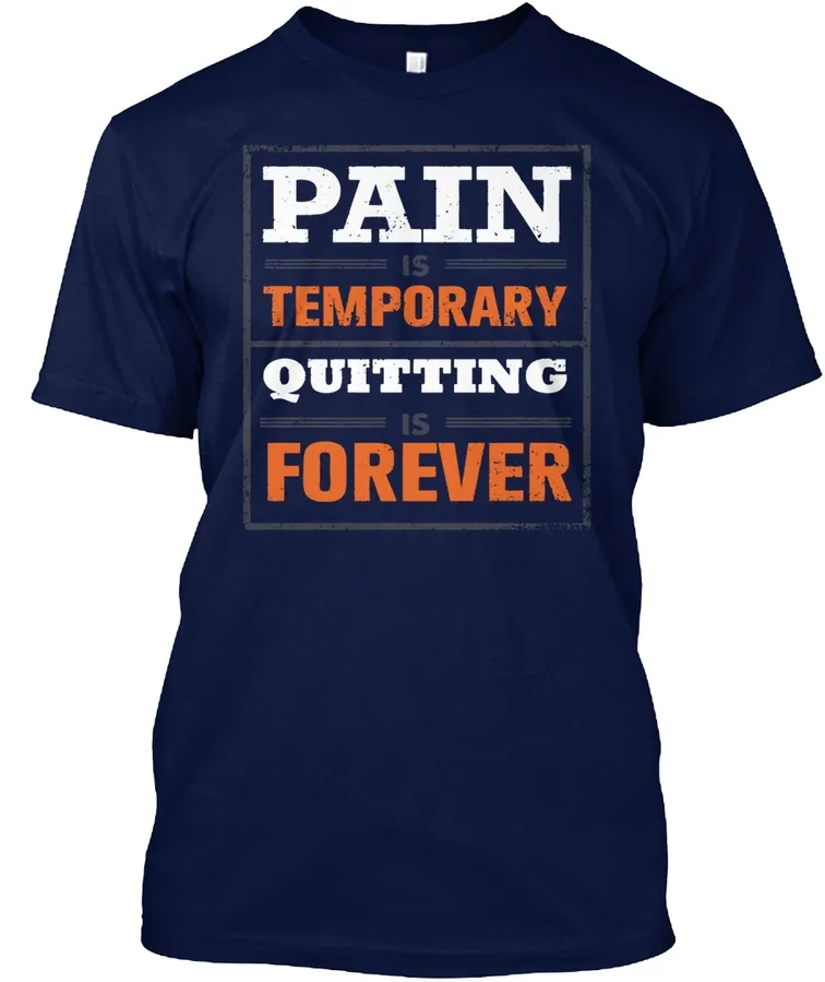 Pain Is Temporary Quitting Is Forever t-shirt
