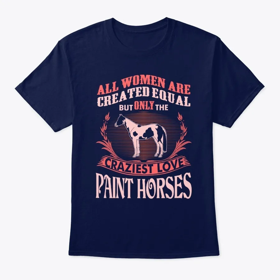 Craziest Women Love Paint Horses t-shirt
