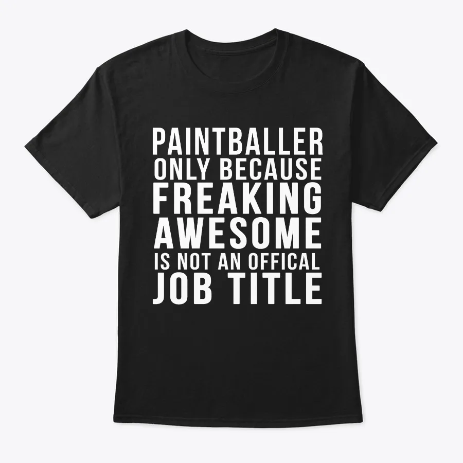 Paintballer- Funny Job Title Shirt t-shirt
