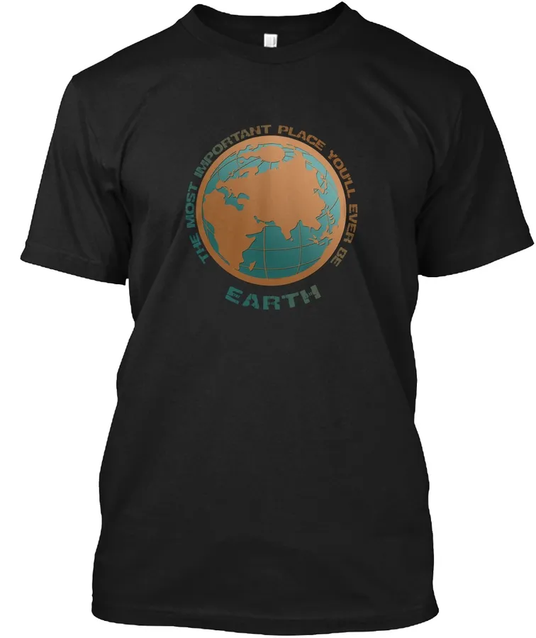 Earth - The Most Important Place t-shirt