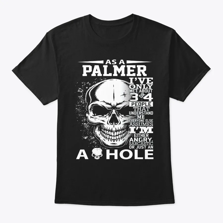 As A Palmer Ive Only Met About 3 4 Peop t-shirt