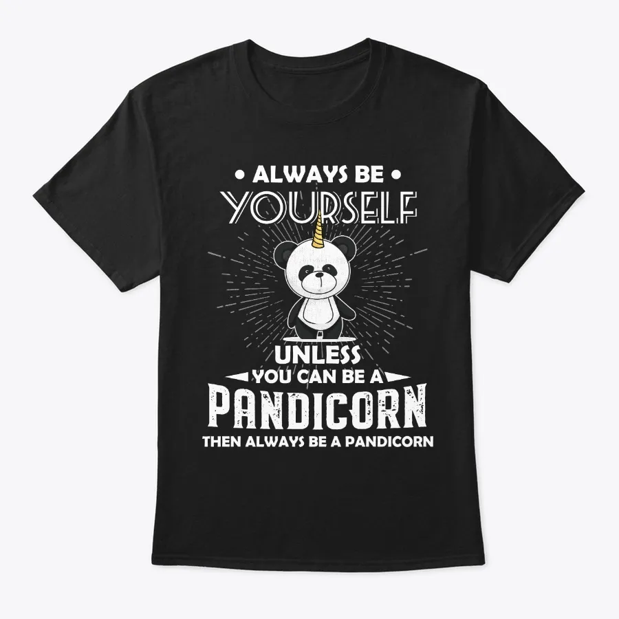Be Yourself Unless You Can Be Pandicorn t-shirt