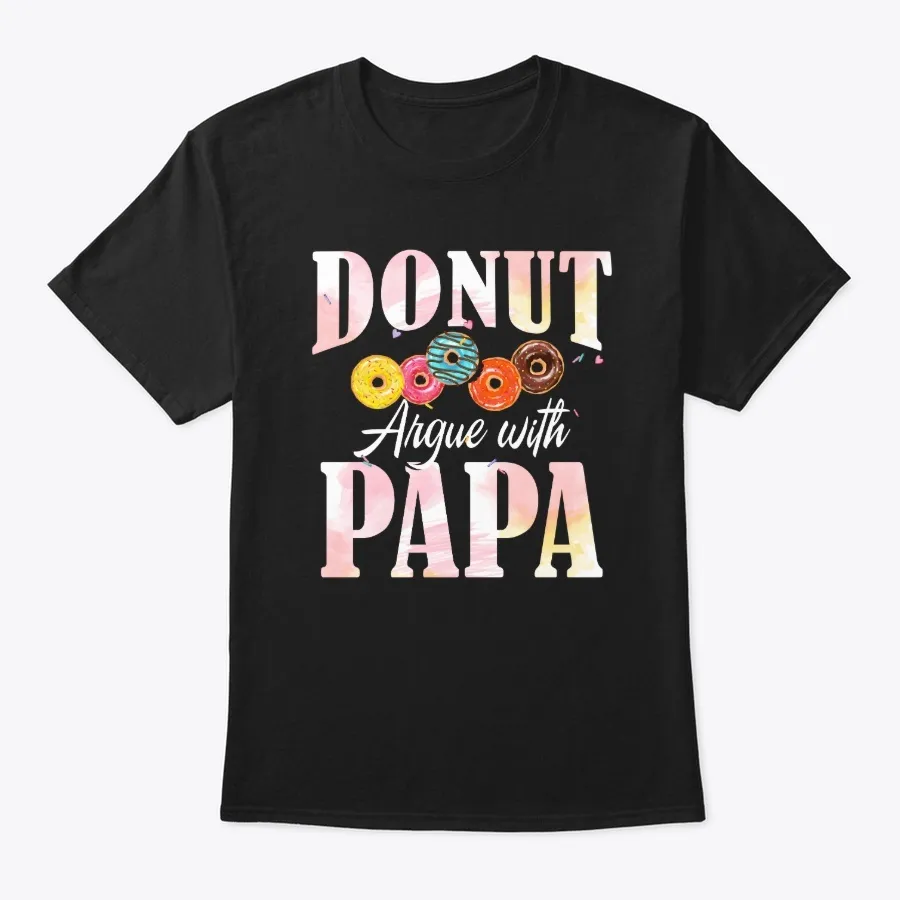Donut Argue With Papa - Fathers Day Gift t-shirt