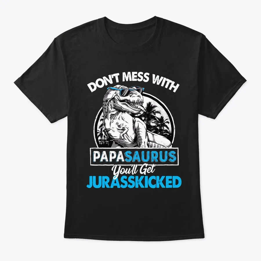 Dont Mess With Papasaurus t-shirt