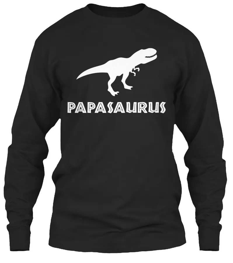 Papasaurus Rex Long Sleeve Tee Shirts t-shirt