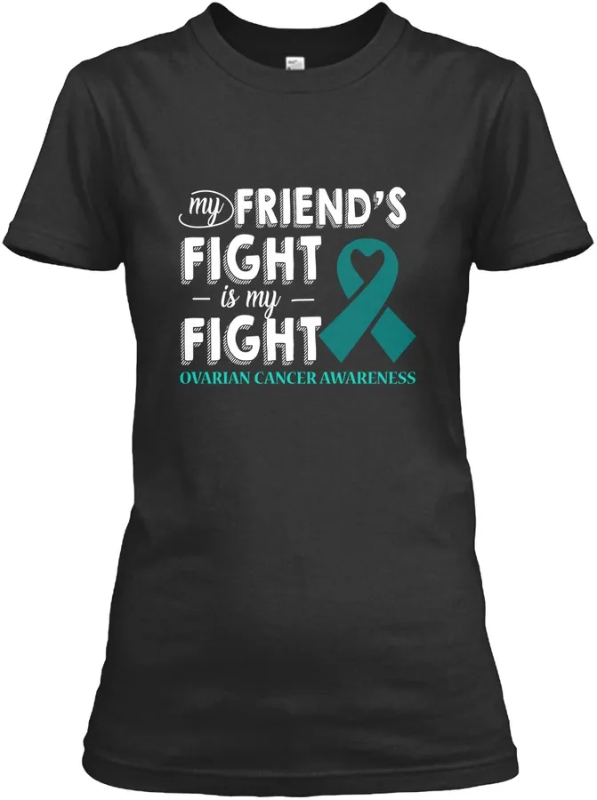 My Friends Fight Is My Fight Ovarian t-shirt