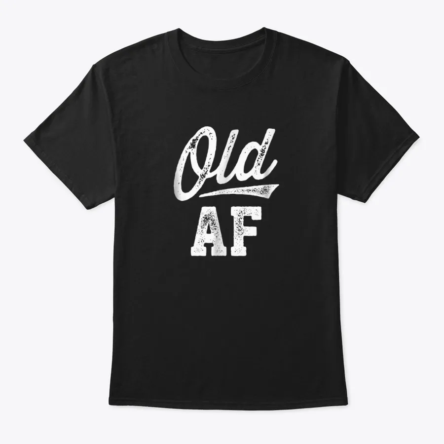 "Old Af Funny Over-the-hill Birthday T-sh t-shirt"