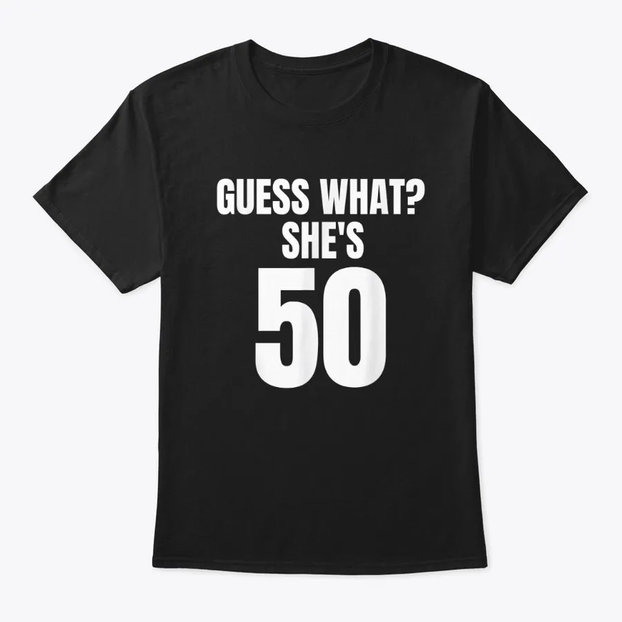 Funny Guess What Shes 50 Birthday Over t-shirt