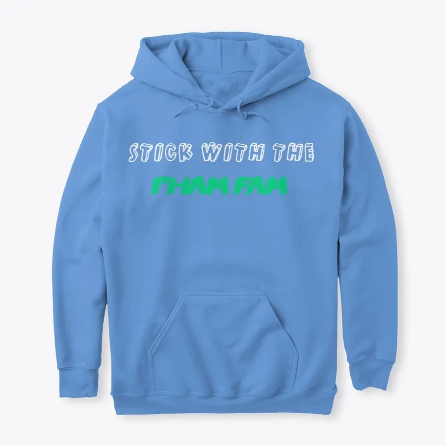 Stick With The Pham Fam Hoodie Or Shirt t-shirt