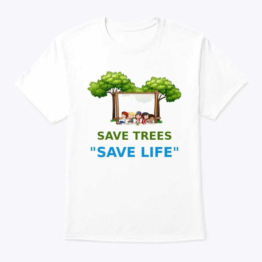 Save Trees Save Life t-shirt