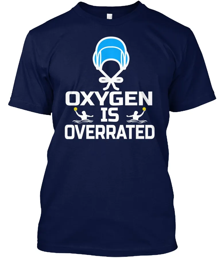 Water Polo Oxygen Is Overrated t-shirt