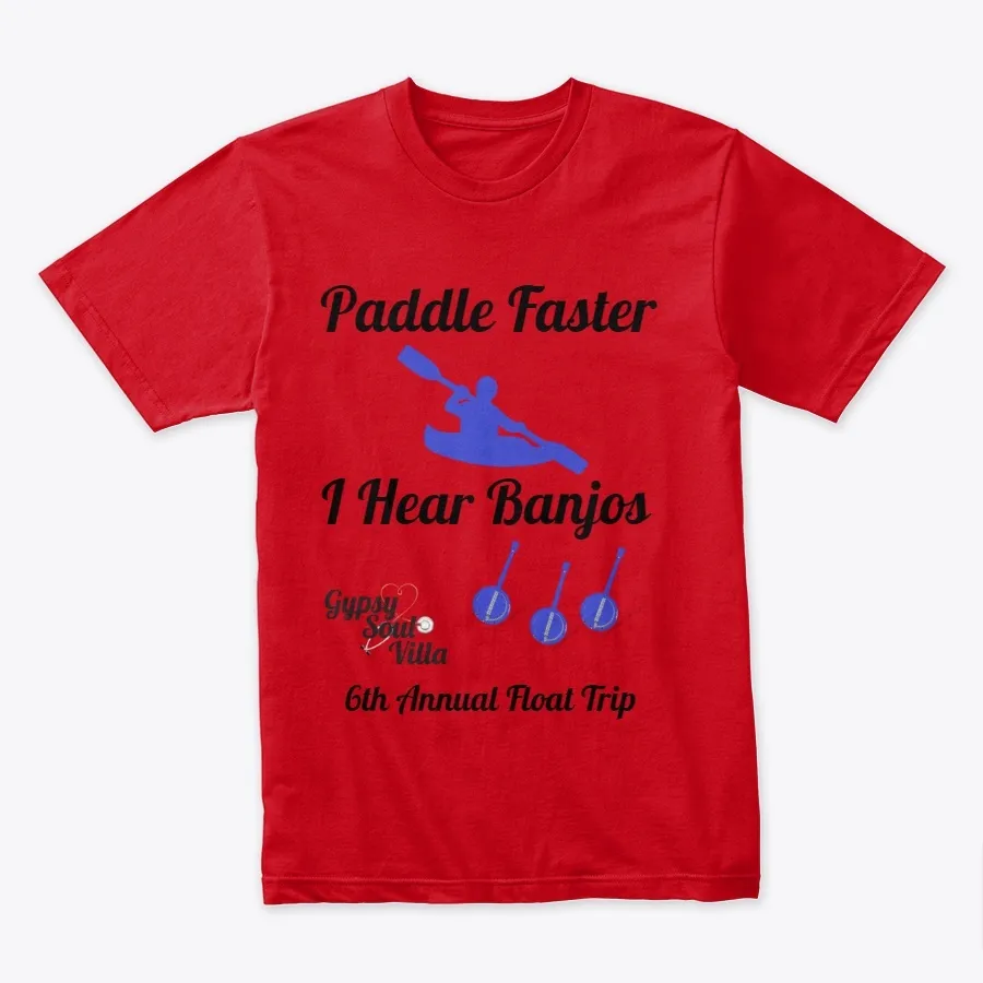 Paddle Faster I Hear Banjos Gypsy Soul 2 t-shirt