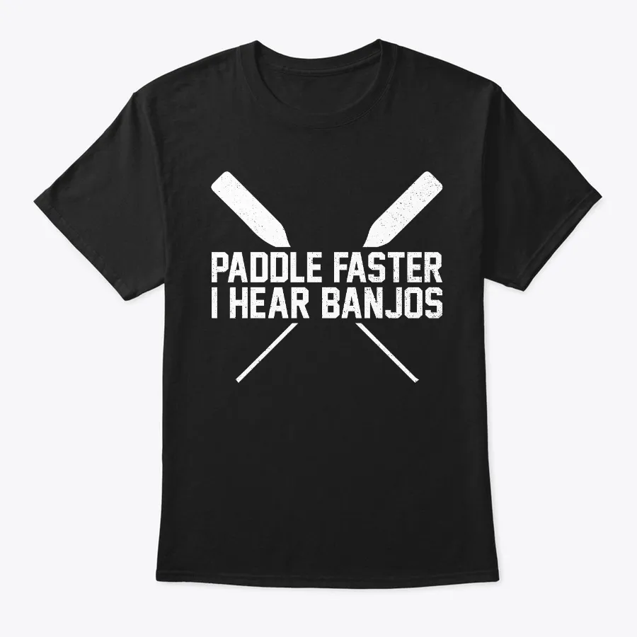 Paddle Faster I Hear Banjos t-shirt