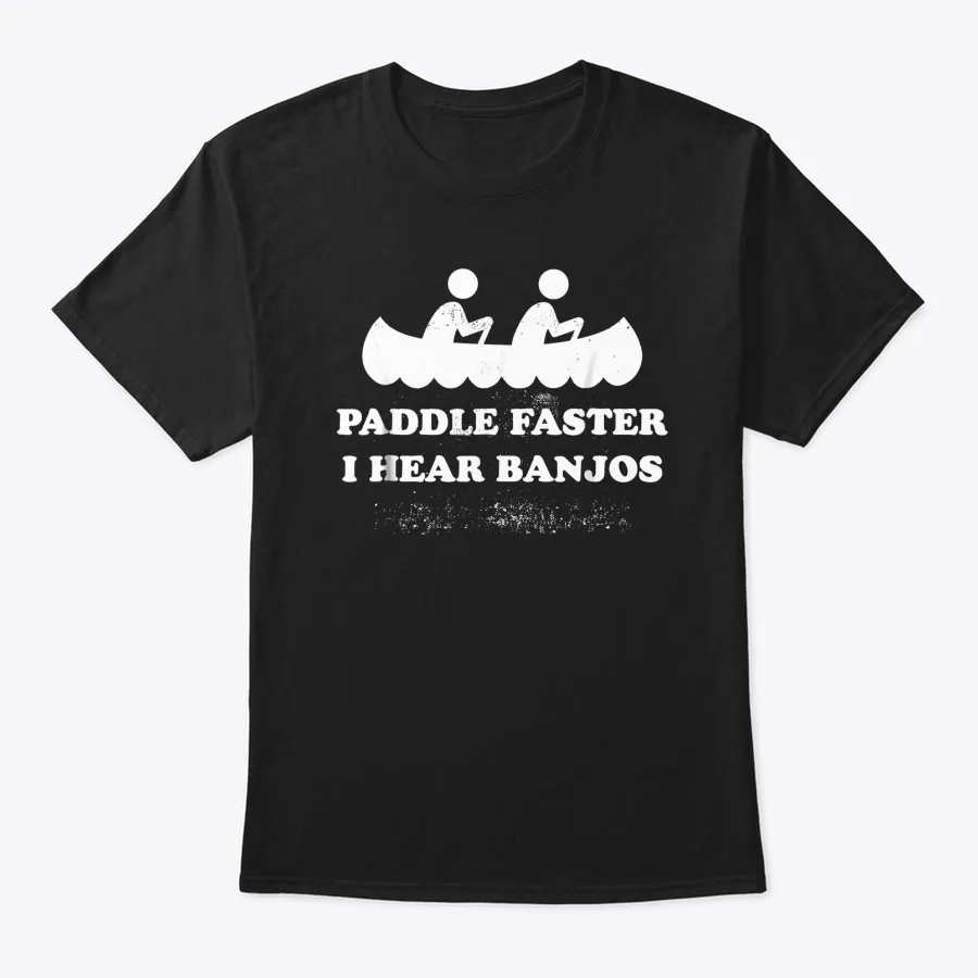 Paddle Faster I Hear Banjos Funny Canoe t-shirt