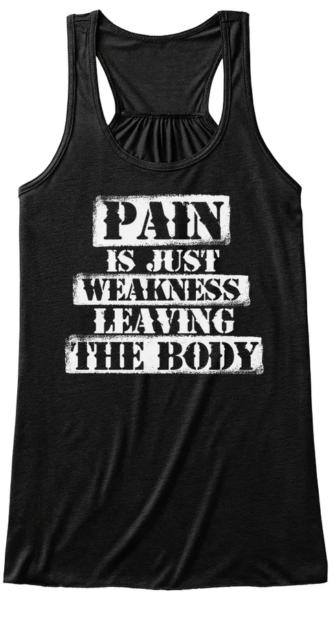 Pain Is Just Weakness t-shirt