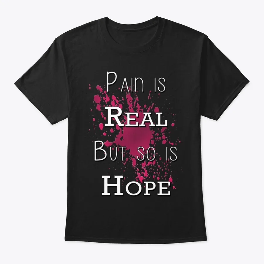 Pain Is Real But So Is Hope Design t-shirt
