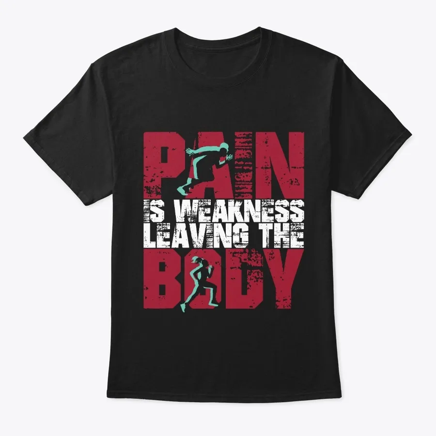 Pain Is Weakness Leaving The Body t-shirt
