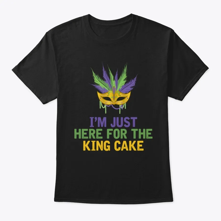 Funny Mardi Im Just Here For The King t-shirt