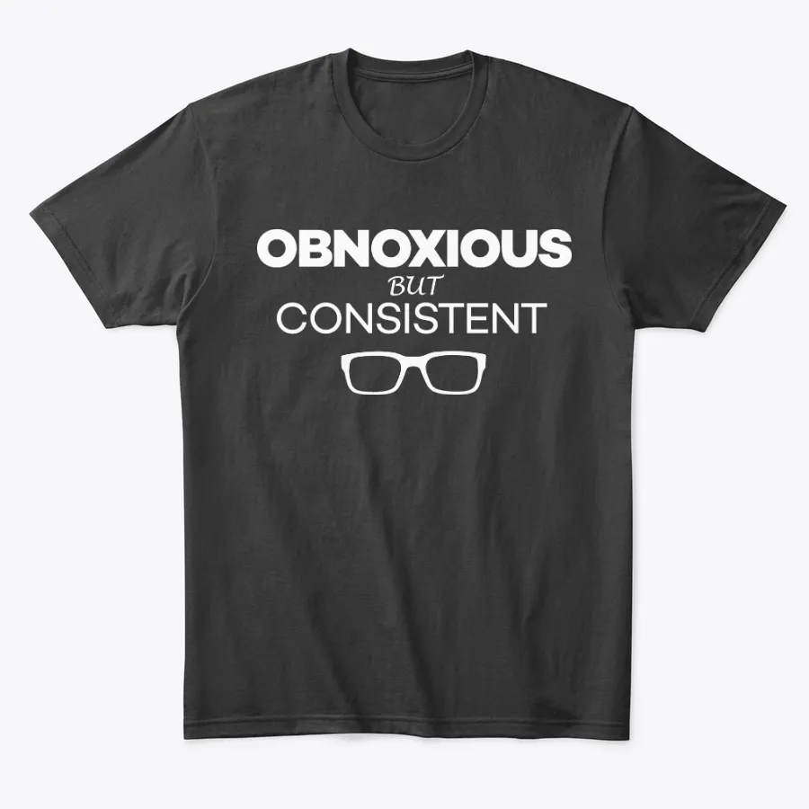 "Obnoxious But Consistent Dark t-shirt"