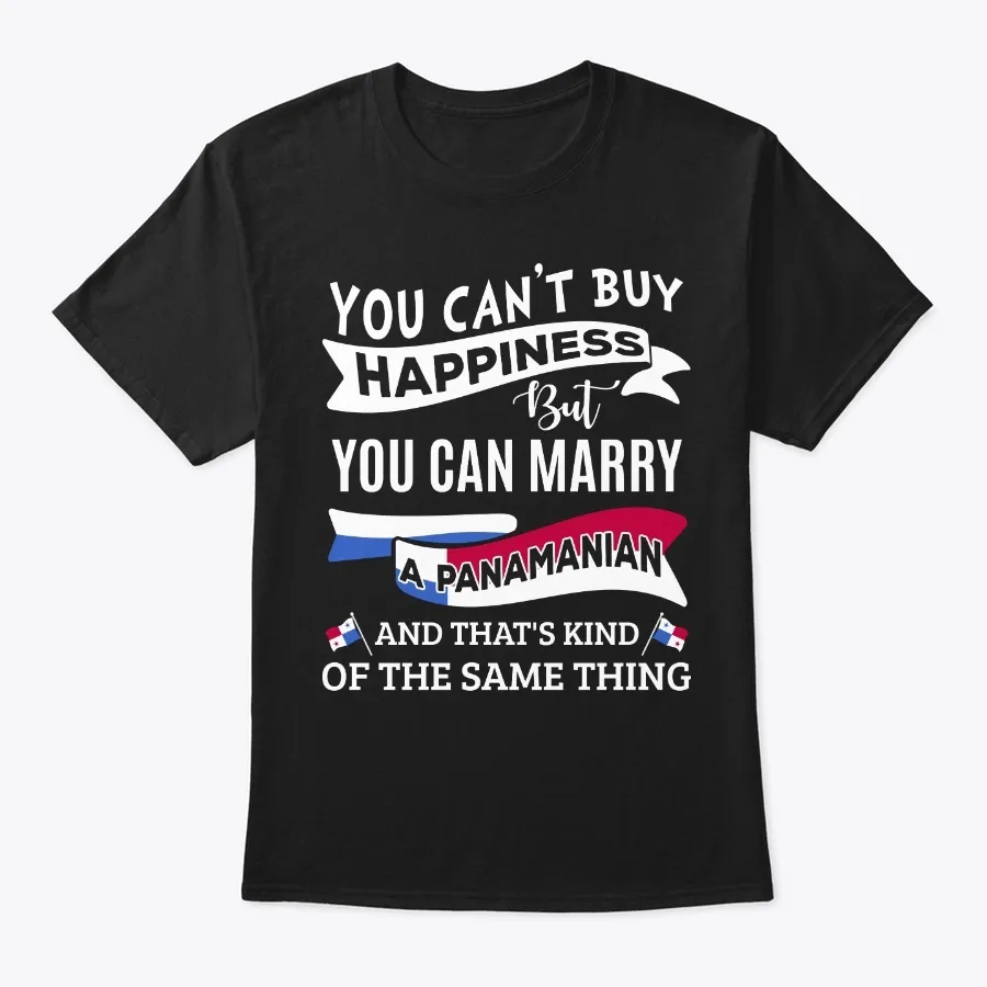 Cant Buy Happiness Can Marry Panamanian t-shirt