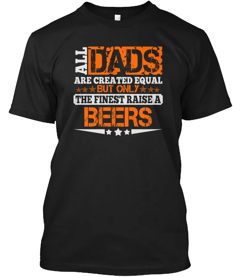 Dad Raise Beers Thing Shirts t-shirt
