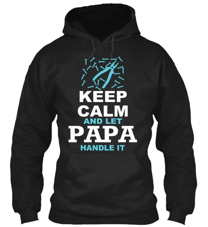 Keep Calm And Let Papa Handle It Hoodie t-shirt