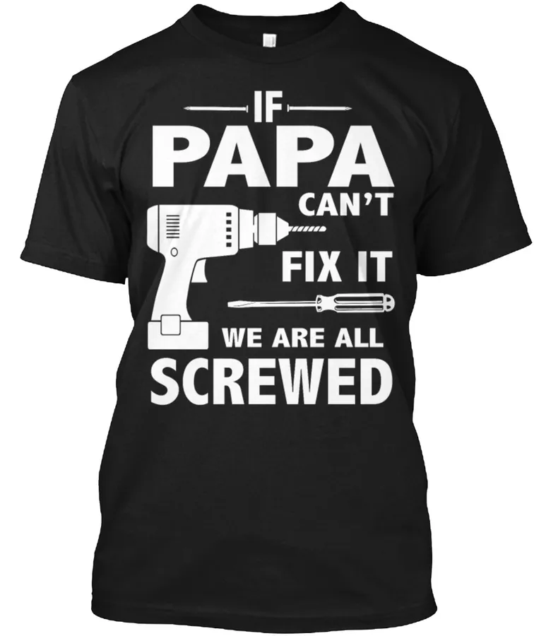 Papa Can Fix It We Are All Screwed Blood t-shirt