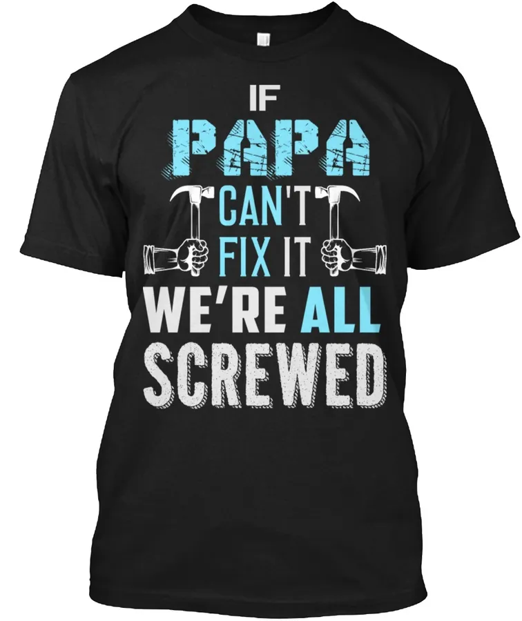 Papa Can Fix It We All Screwed t-shirt