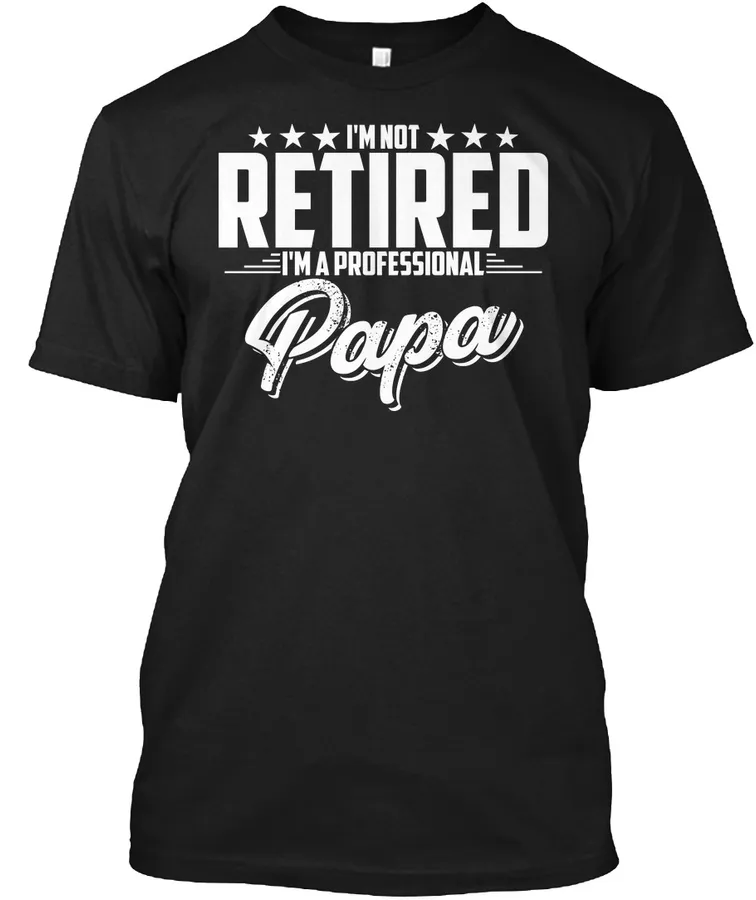 Im Not Retired A Professional Papa t-shirt