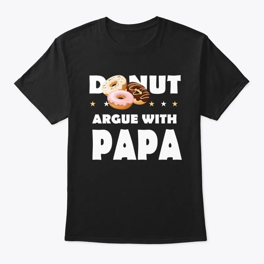 Donut Argue With Papa - Fathers Day t-shirt
