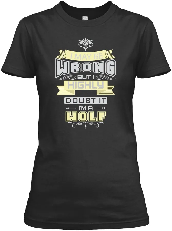 May Be Wrong Wolf T-shirts t-shirt