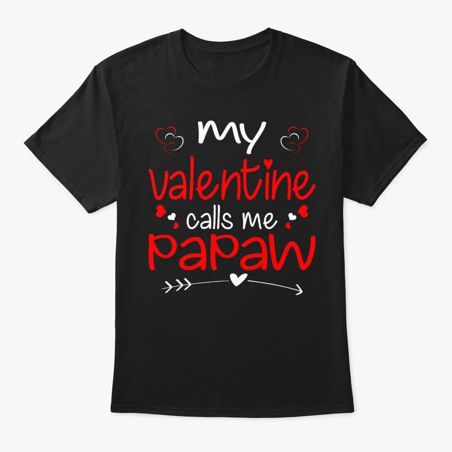 My Valentine Calls Me Papaw t-shirt